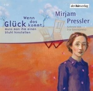 Wenn das Glück kommt, muß man ihm einen Stuhl hinstellen, Mirjam Pressler