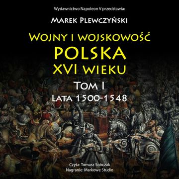 Wojny i wojskowość polska XVI wieku. Tom I audiobook, Marek Plewczyński