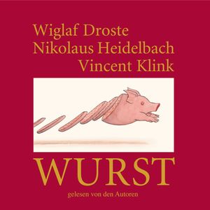 Wurst, Nikolaus Heidelbach, Vincent Klink, Wiglaf Droste
