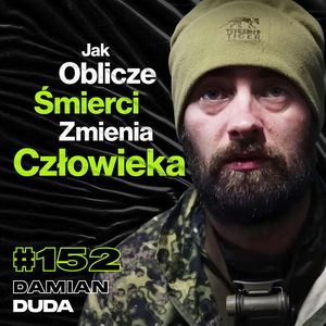 #152 Jak Oblicze Śmierci Odkrywa Ludzką Siłę i Słabości, Snajperzy, Starlink, Zaufanie - ft. Damian Duda, Przemek Górczyk