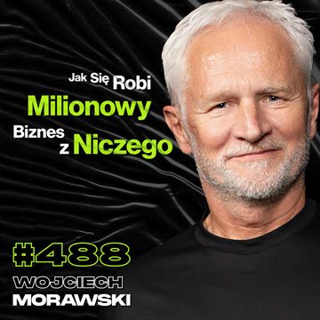 #488 Co Stoi Pomiędzy Tobą, a Poczuciem Wolności? Jak Po Porażce Odbić Się Od Dna? Wojciech Morawski audiobook, Przemek Górczyk