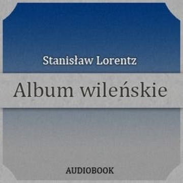 Album wileńskie audiobook, Stanisław Lorentz