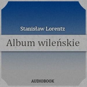 Album wileńskie, Stanisław Lorentz