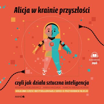 Alicja w krainie przyszłości, czyli jak działa sztuczna inteligencja audiobook, Marcin Wierzchowski, Maria Mazurek, Ryszard Tadeusiewicz