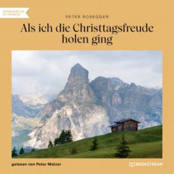 Als ich die Christtagsfreude holen ging audiobook, Peter Rosegger