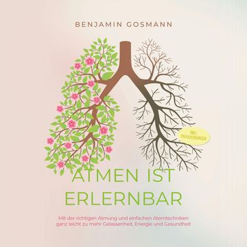 Atmen ist erlernbar: Mit der richtigen Atmung und einfachen Atemtechniken ganz leicht zu mehr Gelassenheit, Energie und Gesundhe audiobook, Benjamin Gosmann