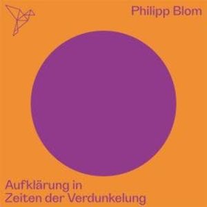 Aufklärung in Zeiten der Verdunkelung - Auf dem Punkt (Ungekürzt), Philipp Blom
