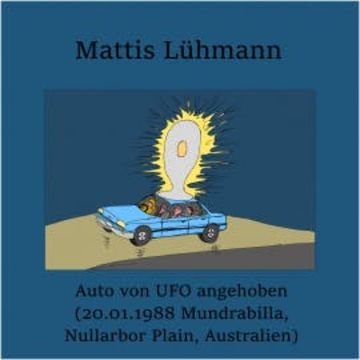 Auto von UFO angehoben (20.01.1988 Mundrabilla, Nullarbor Plain, Australien) audiobook, Mattis Lühmann