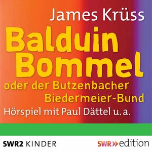 Balduin Bommel oder der Butzenbacher Biedermeierbund, James Krüss