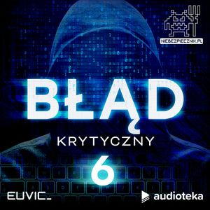 Błąd Krytyczny. Odcinek 6, Audioteka