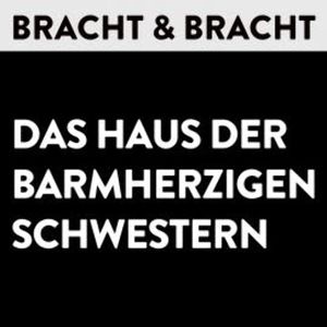 Das Haus der Barmherzigen Schwestern, Bracht u. Bracht