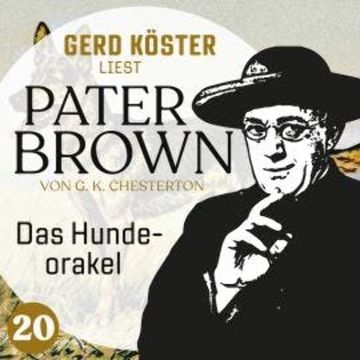 Das Hundeorakel - Gerd Köster liest Pater Brown, Band 20 (Ungekürzt) audiobook, Gilbert Keith Chesterton