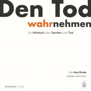 Den Tod wahrnehmen, Axel Grube