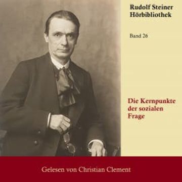 Die Kernpunkte der sozialen Frage audiobook, Rudolf Steiner