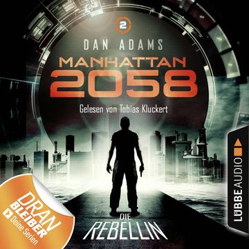 Die Rebellin (Manhattan 2058 2) audiobook, Dan Adams