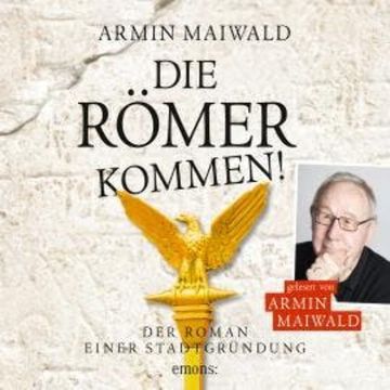 Die Römer kommen! - Roman einer Stadtgründung (Ungekürzt) audiobook, Armin Maiwald