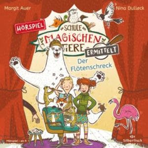 Die Schule der magischen Tiere ermittelt - Hörspiele 4: Der Flötenschreck, Margit Auer