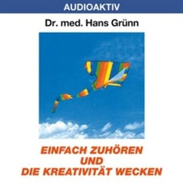 Einfach zuhören und die Kreativität wecken audiobook, Dr. Hans Grünn