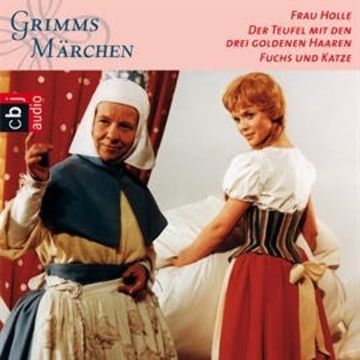 Frau Holle, Der Teufel mit den drei goldenen Haaren, Fuchs und Katze audiobook, Gebrüder Grimm
