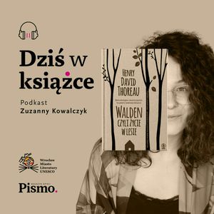 Henry David Thoreau. Co nam daje otulenie przyrodą?, Pismo. Magazyn opinii