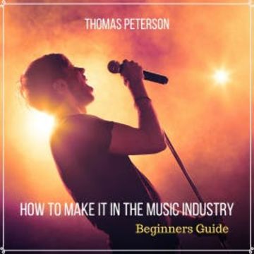 How to Make It in the Music Industry audiobook, Thomas Peterson