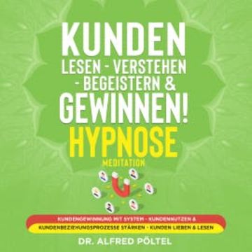 Kunden lesen - verstehen - begeistern & gewinnen! Hypnose / Meditation audiobook, Dr. Alfred Pöltel