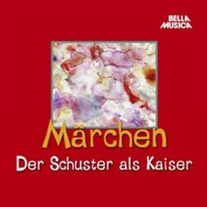 Märchen: Der Schuster als Kaiser, Hans Christian Andersen, Jacob Grimm, Wilhelm Grimm