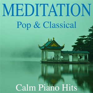 Meditation - Pop & Classical Calm Piano Hits, Pia Now