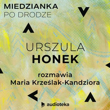 Miedzianka po drodze. Odcinek 32. Urszula Honek audiobook, zespół autorów