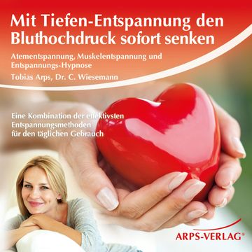Mit Tiefen-Entspannung den Bluthochdruck sofort senken audiobook, Tobias Arps