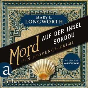 Mord auf der Insel Sordou - Ein Provence-Krimi - Verlaque & Bonnet ermitteln, Band 4 (Ungekürzt), Mary L. Longworth