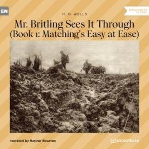 Mr. Britling Sees It Through - Book 1: Matching's Easy at Ease (Unabridged), H. G. Wells