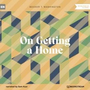 On Getting a Home (Unabridged), Booker T. Washington