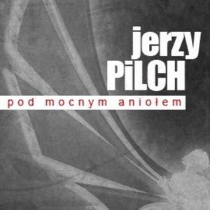 Pod Mocnym Aniołem, Jerzy Pilch