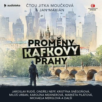 Proměny Kafkovy Prahy audiobook, Ilona Podivínská, Jaroslav Rudiš, Karolína Zoe Meixnerová, Kristýna Sněgoňová, Marek Epstein, Markéta Pilátová, Michaela Merglová, Miloš Urban, Mirka Rezlerová, Ondřej Neff, Pavel Fritz, Veronika Fiedlerová