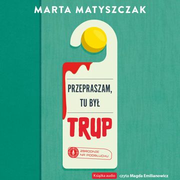 Przepraszam, tu był trup audiobook, Marta Matyszczak