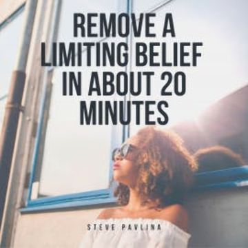 Remove a Limiting Belief in About 20 Minutes audiobook, Steve Pavlina