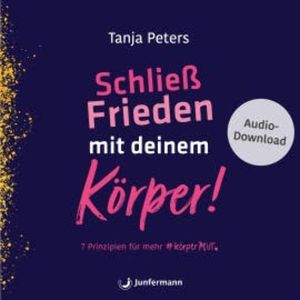 Schließ Frieden mit deinem Körper!, Tanja Peters