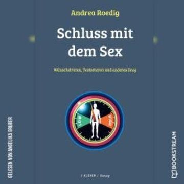 Schluss mit dem Sex - Wünschelruten, Testosteron und anderes Zeug (Ungekürzt) audiobook, Andrea Roedig