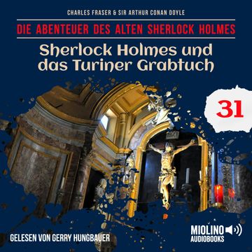 Sherlock Holmes und das Turiner Grabtuch (Die Abenteuer des alten Sherlock Holmes, Folge 31) audiobook, Charles Fraser, Sir Arthur Conan Doyle