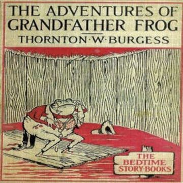 The Adventures of Grandfather Frog audiobook, Thornton W. Burgess