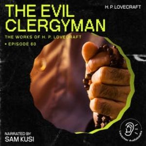 The Evil Clergyman (The Work of H. P. Lovecraft, Episode 60), H. P. Lovecraft