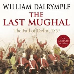 The Last Mughal, William Dalrymple