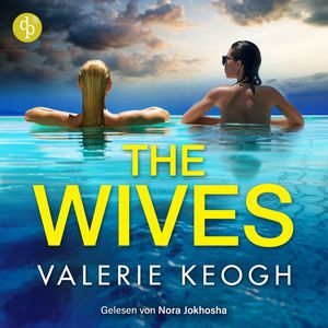 The Wives | Destination Thriller Hörbuch - Beste Freundinnen, perfekte Ehen und ein tödlich schöner Urlaub ... (Ungekürzt), Valerie Keogh