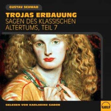 Trojas Erbauung (Sagen des klassischen Altertums, Teil 7) audiobook, Gustav Schwab