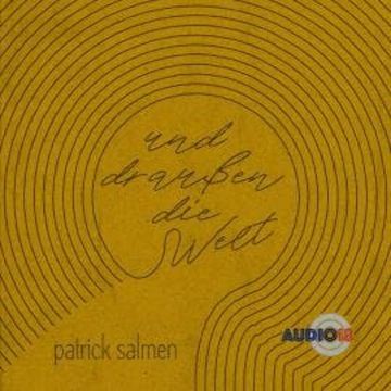Und draußen die Welt audiobook, Patrick Salmen