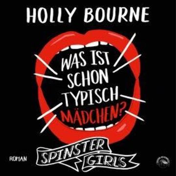 Was ist schon typisch Mädchen? - Spinster Girls, Band 2 (Ungekürzt) audiobook, Holly Bourne