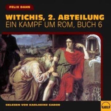 Witichis, 2. Abteilung (Ein Kampf um Rom, Buch 6) audiobook, Felix Dahn