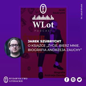 WLot 14 - Jarek Szubrycht o książce "Życie, bierz mnie. Biografia Andrzeja Zauchy", Wydawnictwo Literackie
