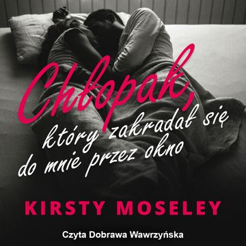 Chłopak, który zakradał się do mnie przez okno audiobook, Kirsty Moseley